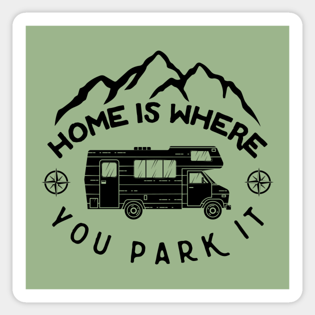 Home is Where You Park It Funny Camping Sayings Sticker TeePublic